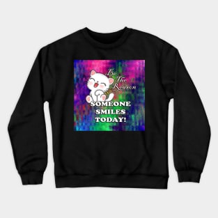 Cute Cat Graphic Art Quotes: Be The Reason Someone Smiles Today! Inspirational Quote Crewneck Sweatshirt